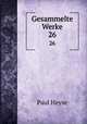 Gesammelte Werke. 26, Paul Heyse 