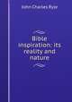 Bible inspiration: its reality and nature, John Charles Ryle 