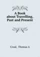 A Book about Travelling, Past and Present ., Thomas A. Croal 
