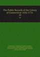 The Public Records of the Colony of Connecticut 1636-1776 .. 10, Connecticut , Connecticut General Assembly, United Colonies of New England Commissioners , Connecticut Council , James Hammond Trumbull, Charles Jeremy Hoadly 