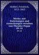 Werke; mit Einleitungen und Anmerkungen versehen von Theodor Poppe. 09-10, Hebbel, Friedrich, 1813-1863 
