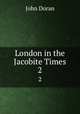 London in the Jacobite Times. 2, Doran, Dr. (John), 1807-1878 