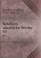 Schillers smtliche Werke. 07, Schiller, Friedrich, 1759-1805 