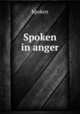Spoken in anger, Spoken 