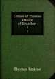 Letters of Thomas Erskine of Linlathen .. 1, Erskine Thomas 