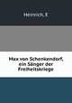 Max von Schenkendorf, ein Sanger der Freiheitskriege, E. Heinrich 