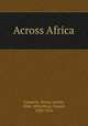 Across Africa, Cameron, Verney Lovett, 1844-1894,Oliver, Daniel, 1830-1916 