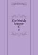 The Weekly Reporter. 47, Great Britain . Parliament. House of Lords, Great Britain . Privy Council, Great Britain. Supreme Court of Judicature 