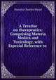 A Treatise on therapeutics: Comprising Materia Medica and Toxicology, with Especial Reference to ., Horatio Charles Wood 