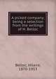 A picked company; being a selection from the writings of H. Belloc, Belloc, Hilaire, 1870-1953 