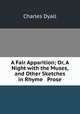 A Fair Apparition; Or, A Night with the Muses, and Other Sketches in Rhyme & Prose, Charles Dyall 