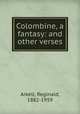Colombine, a fantasy: and other verses, Arkell, Reginald, 1882-1959 