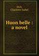 Huon belle : a novel, Dick, Charlotte Isabel 
