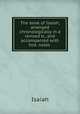 The book of Isaiah, arranged chronologically in a revised tr., and accompanied with hist. notes ., Isaiah 