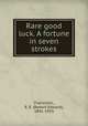 Rare good luck. A fortune in seven strokes, Francillon, R. E. (Robert Edward), 1841-1919 
