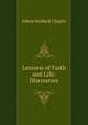 Lessons of Faith and Life: Discourses, E. H. Chapin 