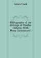 Bibliography of the Writings of Charles Dickens: With Many Curious and ., James Cook 