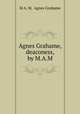 Agnes Grahame, deaconess, by M.A.M., M A. M, Agnes Grahame 