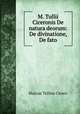 M. Tullii Ciceronis De natura deorum: De divinatione, De fato, Marcus Tullius Cicero 
