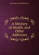 A Ministry of Health, and Other Addresses, Benjamin Ward Richardson 