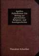 Apollon Pythoktonos: Ein Beitrag zur griechischen Religions- und Kunstgeschichte., Theodore Schreiber 