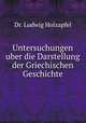Untersuchungen uber die Darstellung der Griechischen Geschichte, Dr. Ludwig Holzapfel 