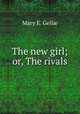 The new girl; or, The rivals, Mary E. Gellie 