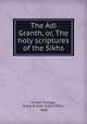 The Adi Granth, or, The holy scriptures of the Sikhs, Ernest Trumpp 