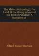 The Malay Archipelago, the Land of the Orang-utan and the Bird of Paradise: A Narrative of ., Alfred Russel Wallace 