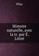 Histoire naturelle, avec la tr. par E. Littre, Pliny 