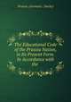 The Educational Code of the Prussia Nation, in Its Present Form. In Accordance with the ., Prussia. (Germany : Duchy) 