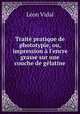 Traite pratique de phototypie, ou, impression a l