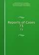 Reports of Cases. 73, New York (State ). Court of Appeals, CA Dist Courts of Appeal , New York (State ), New York (State ). Commission of Appeals , Commission of Appeals , Court of Appeals 