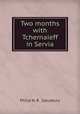 Two months with Tchernaieff in Servia, Philip H. B . Salusbury 