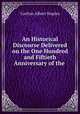 An Historical Discourse Delivered on the One Hundred and Fiftieth Anniversary of the ., Carlton Albert Staples 