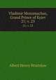 Vladimir Monomachus, Grand Prince of Kyjev. 21; v. 23, Albert Henry Wratislaw 