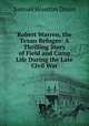 Robert Warren, the Texan Refugee: A Thrilling Story of Field and Camp Life During the Late Civil War, Samuel Houston Dixon 