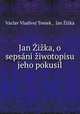 Jan Zizka, o sepsani ziwotopisu jeho pokusil, V.V. Tomek 