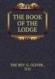 THE BOOK OF THE LODGE, THE REV. G. OLIVER , D.D. 