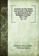 Lectures on the Origin and Growth of Religion as Illustrated by the Religions of India .. 28; v. 959, Muller Friedrich Max 