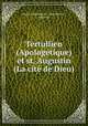 Tertullien (Apologetique) et st. Augustin (La cite de Dieu)., Quintus Septimius F . Tertullianus , Augustine 