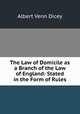The Law of Domicile as a Branch of the Law of England: Stated in the Form of Rules, Dicey Albert Venn 