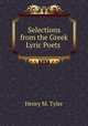 Selections from the Greek Lyric Poets ., Henry M. Tyler 