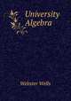 University Algebra, Webster Wells 
