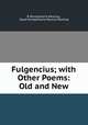 Fulgencius; with Other Poems: Old and New, B Montgomerie Ranking , Boyd Montgomerie Maurice Ranking 