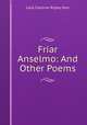 Friar Anselmo: And Other Poems, Julia Caroline Ripley Dorr 
