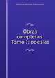 Obras completas: Tomo I: poesias, Domingo Arteaga Y Alemparte 