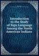 Introduction to the Study of Sign Language Among the North American Indians ., Garrick Mallery , Smithsonian Institution Bureau of American Ethnology 