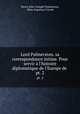 Lord Palmerston. sa correspondance intime. Pour servir l`histoire diplomatique de l`Europe de .. pt. 2, Henry John Temple Palmerston, Mme Augustus Craven 