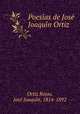 Poesi?as de Jose? Joaqui?n Ortiz, Jose Ortiz Rojas 